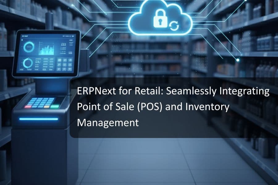 ERPNext for Retail: Seamlessly Integrating Point of Sale (POS) and Inventory Management