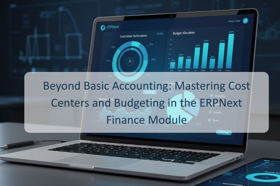 Beyond Basic Accounting: Mastering Cost Centers and Budgeting in the ERPNext Finance Module