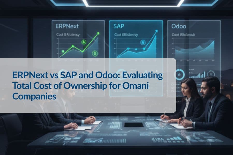 ERPNext vs SAP and Odoo: Evaluating Total Cost of Ownership for Omani Companies