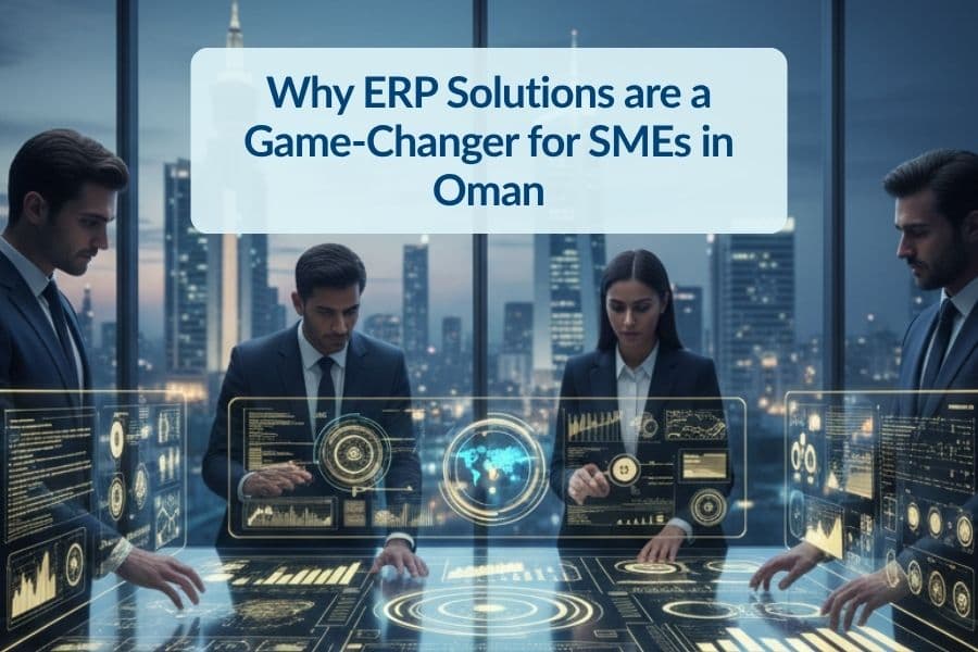 Why ERP Solutions are a Game-Changer for SMEs in Oman
