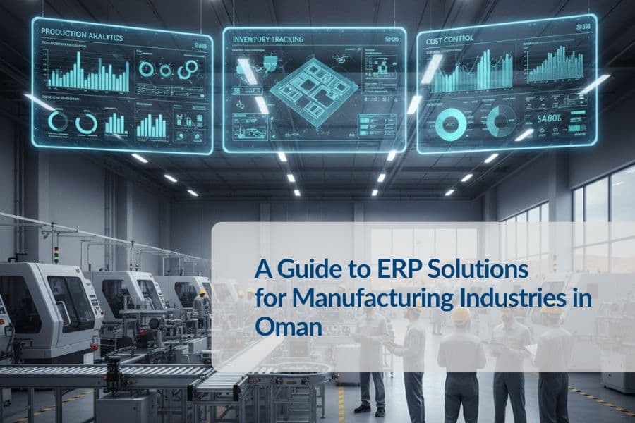 A Guide to ERP Solutions for Manufacturing Industries in Oman