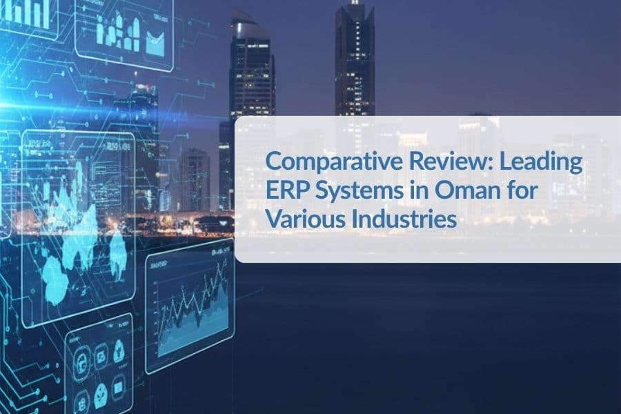 Comparative Review: Leading ERP Systems in Oman for Various Industries