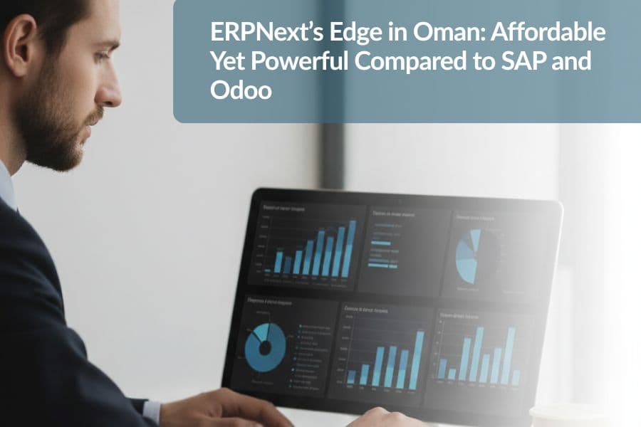 ERPNext’s Edge in Oman: Affordable Yet Powerful Compared to SAP and Odoo