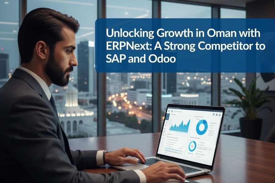 Unlocking Growth in Oman with ERPNext: A Strong Competitor to SAP and Odoo