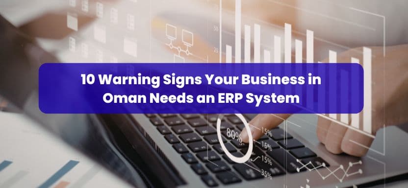10 Warning Signs Your Business in Oman Needs an ERP System